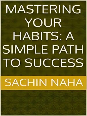 cover image of Mastering Your Habits--A Simple Path to Success